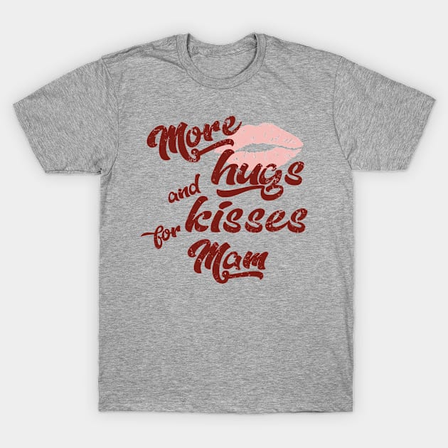 Mam - More Hugs And Kisses T-Shirt by OldTony